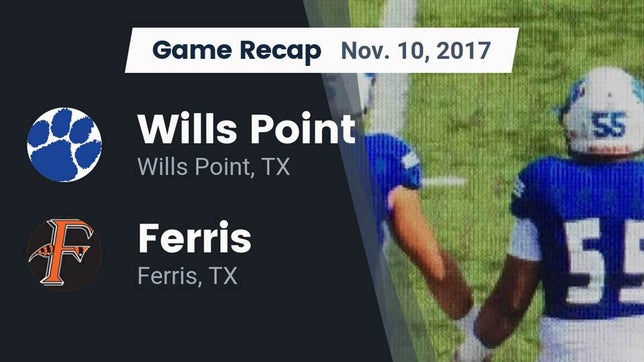 Watch this highlight video of the Wills Point (TX) football team in its game Recap: Wills Point  vs. Ferris  2017 on Nov 10, 2017