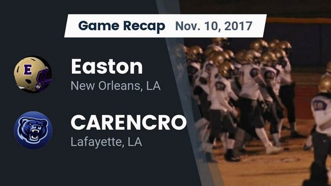 Watch this highlight video of the Easton (New Orleans, LA) football team in its game Recap: Easton  vs. CARENCRO  2017 on Nov 10, 2017