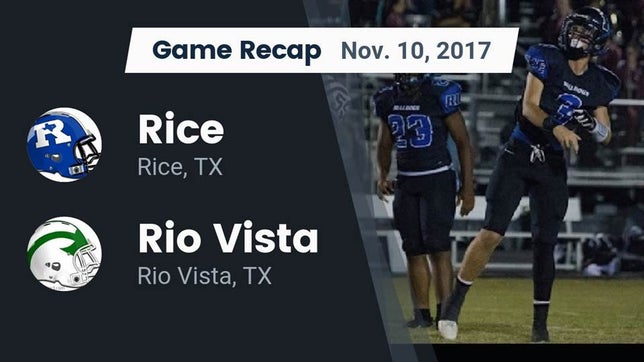 Watch this highlight video of the Rice (TX) football team in its game Recap: Rice  vs. Rio Vista  2017 on Nov 10, 2017