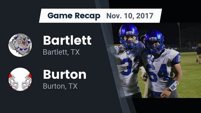 Watch this highlight video of the Bartlett (TX) football team in its game Recap: Bartlett  vs. Burton  2017 on Nov 10, 2017