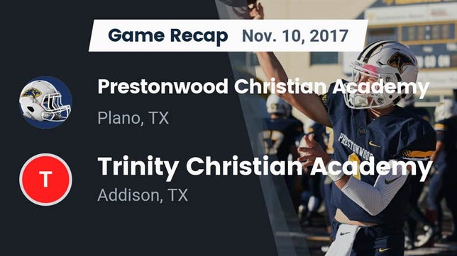 Watch this highlight video of the Prestonwood Christian (Plano, TX) football team in its game Recap: Prestonwood Christian Academy vs. Trinity Christian Academy  2017 on Nov 10, 2017