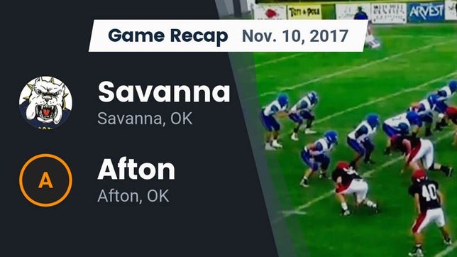 Watch this highlight video of the Savanna (OK) football team in its game Recap: Savanna  vs. Afton  2017 on Nov 10, 2017