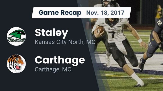 Watch this highlight video of the Staley (Kansas City, MO) football team in its game Recap: Staley  vs. Carthage  2017 on Nov 18, 2017
