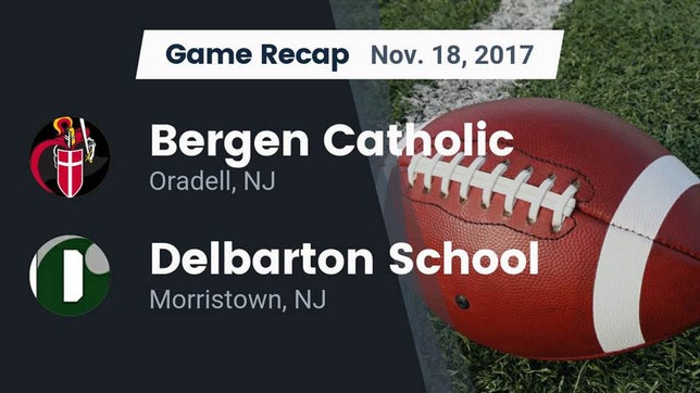 Watch this highlight video of the Bergen Catholic (Oradell, NJ) football team in its game Recap: Bergen Catholic  vs. Delbarton School 2017 on Nov 18, 2017