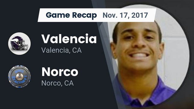 Watch this highlight video of the Valencia (CA) football team in its game Recap: Valencia  vs. Norco  2017 on Nov 17, 2017