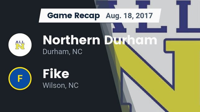 Watch this highlight video of the Northern Durham (Durham, NC) football team in its game Recap: Northern Durham  vs. Fike  2017 on Aug 18, 2017