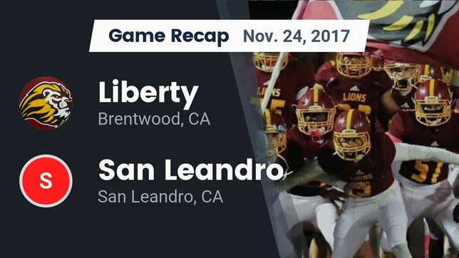 Watch this highlight video of the Liberty (Brentwood, CA) football team in its game Recap: Liberty  vs. San Leandro  2017 on Nov 24, 2017