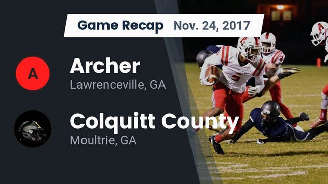 Watch this highlight video of the Archer (Lawrenceville, GA) football team in its game Recap: Archer  vs. Colquitt County  2017 on Nov 24, 2017