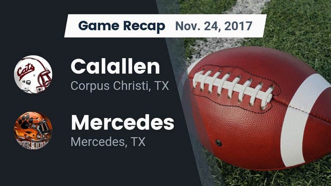 Watch this highlight video of the Calallen (Corpus Christi, TX) football team in its game Recap: Calallen  vs. Mercedes  2017 on Nov 24, 2017
