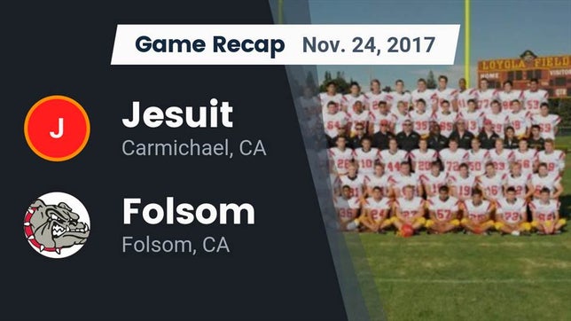Watch this highlight video of the Jesuit (Carmichael, CA) football team in its game Recap: Jesuit  vs. Folsom  2017 on Nov 24, 2017