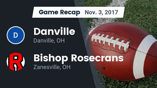 Watch this highlight video of the Danville (OH) football team in its game Recap: Danville  vs. Bishop Rosecrans  2017 on Nov 3, 2017