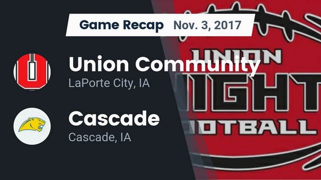 Watch this highlight video of the Union (La Porte City, IA) football team in its game Recap: Union Community  vs. Cascade  2017 on Nov 3, 2017