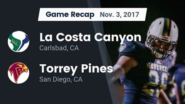 Watch this highlight video of the La Costa Canyon (Carlsbad, CA) football team in its game Recap: La Costa Canyon  vs. Torrey Pines  2017 on Nov 3, 2017