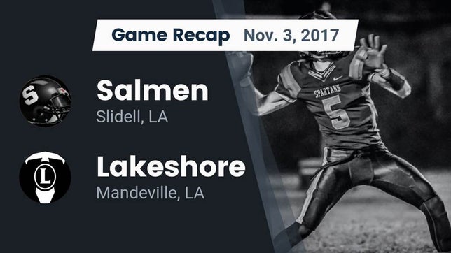 Watch this highlight video of the Salmen (Slidell, LA) football team in its game Recap: Salmen  vs. Lakeshore  2017 on Nov 3, 2017