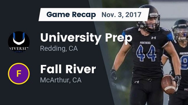 Watch this highlight video of the University Prep (Redding, CA) football team in its game Recap: University Prep  vs. Fall River  2017 on Nov 3, 2017