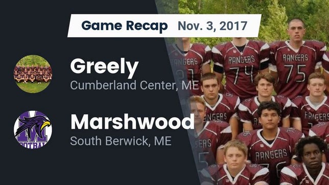 Watch this highlight video of the Greely (Cumberland Center, ME) football team in its game Recap: Greely  vs. Marshwood  2017 on Nov 3, 2017