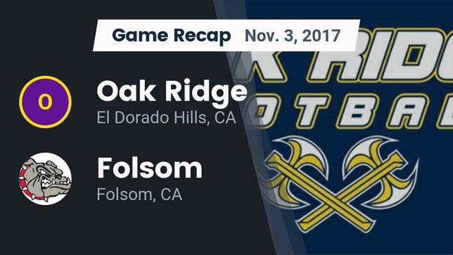 Watch this highlight video of the Oak Ridge (El Dorado Hills, CA) football team in its game Recap: Oak Ridge  vs. Folsom  2017 on Nov 3, 2017
