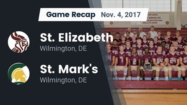 Watch this highlight video of the St. Elizabeth (Wilmington, DE) football team in its game Recap: St. Elizabeth  vs. St. Mark's  2017 on Nov 4, 2017