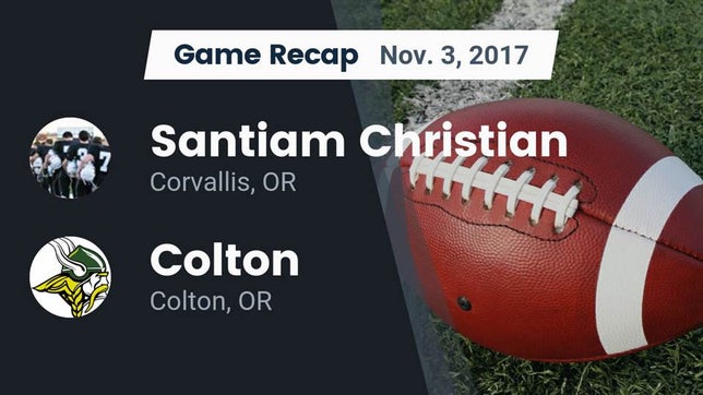 Watch this highlight video of the Santiam Christian (Corvallis, OR) football team in its game Recap: Santiam Christian  vs. Colton  2017 on Nov 3, 2017