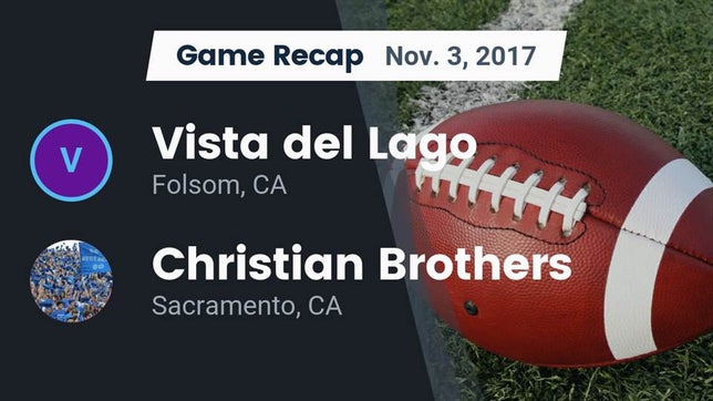 Watch this highlight video of the Vista del Lago (Folsom, CA) football team in its game Recap: Vista del Lago  vs. Christian Brothers  2017 on Nov 3, 2017