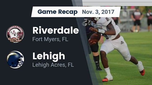 Watch this highlight video of the Riverdale (Fort Myers, FL) football team in its game Recap: Riverdale  vs. Lehigh  2017 on Nov 3, 2017