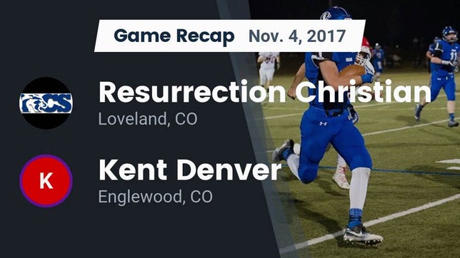 Watch this highlight video of the Resurrection Christian (Loveland, CO) football team in its game Recap: Resurrection Christian  vs. Kent Denver  2017 on Nov 4, 2017