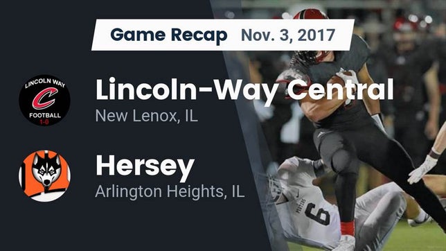 Watch this highlight video of the Lincoln-Way Central (New Lenox, IL) football team in its game Recap: Lincoln-Way Central  vs. Hersey  2017 on Nov 4, 2017