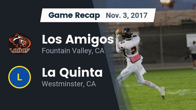 Watch this highlight video of the Los Amigos (Fountain Valley, CA) football team in its game Recap: Los Amigos  vs. La Quinta  2017 on Nov 3, 2017