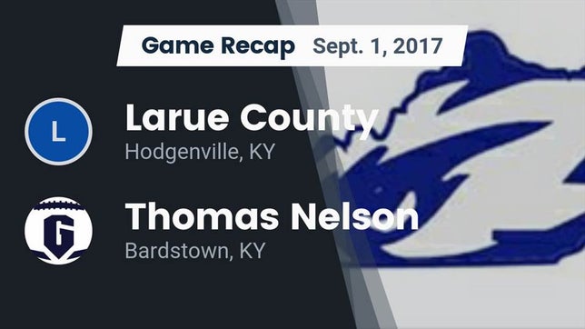 Watch this highlight video of the Larue County (Hodgenville, KY) football team in its game Recap: Larue County  vs. Thomas Nelson  2017 on Sep 1, 2017