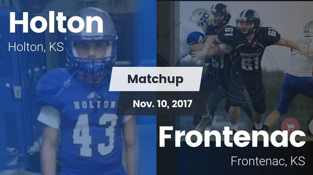 Watch this highlight video of the Holton (KS) football team in its game Matchup: Holton  vs. Frontenac  2017 on Nov 10, 2017