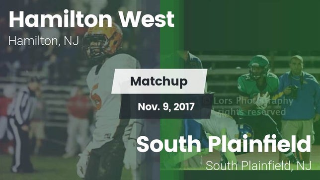 Watch this highlight video of the Hamilton (NJ) football team in its game Matchup: Hamilton West vs. South Plainfield  2017 on Nov 9, 2017