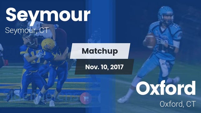Watch this highlight video of the Seymour (CT) football team in its game Matchup: Seymour  vs. Oxford  2017 on Nov 10, 2017