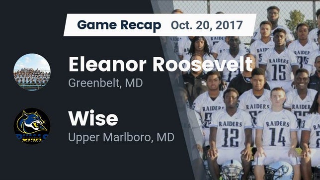 Watch this highlight video of the Eleanor Roosevelt (Greenbelt, MD) football team in its game Recap: Eleanor Roosevelt  vs. Wise  2017 on Oct 20, 2017