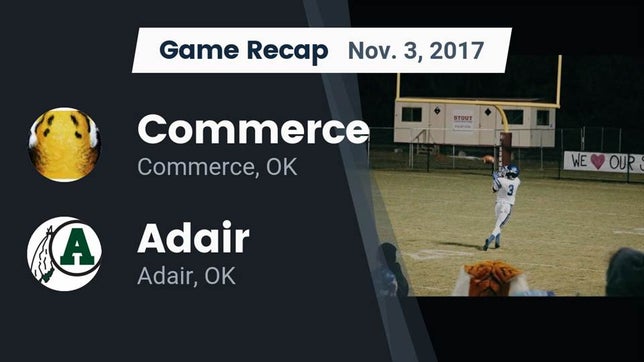 Watch this highlight video of the Commerce (OK) football team in its game Recap: Commerce  vs. Adair  2017 on Nov 3, 2017