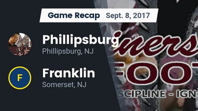 Watch this highlight video of the Phillipsburg (NJ) football team in its game Recap: Phillipsburg  vs. Franklin  2017 on Sep 8, 2017