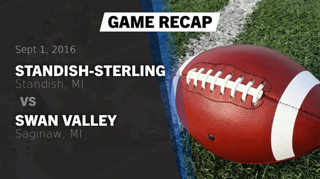 Watch this highlight video of the Standish-Sterling (Standish, MI) football team in its game Recap: Standish-Sterling  vs. Swan Valley  2016 on Sep 1, 2016