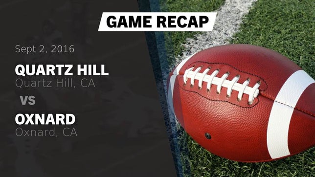 Watch this highlight video of the Quartz Hill (CA) football team in its game Recap: Quartz Hill  vs. Oxnard  2016 on Sep 2, 2016