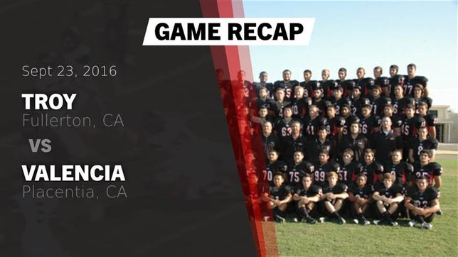 Watch this highlight video of the Troy (Fullerton, CA) football team in its game Recap: Troy  vs. Valencia  2016 on Sep 23, 2016