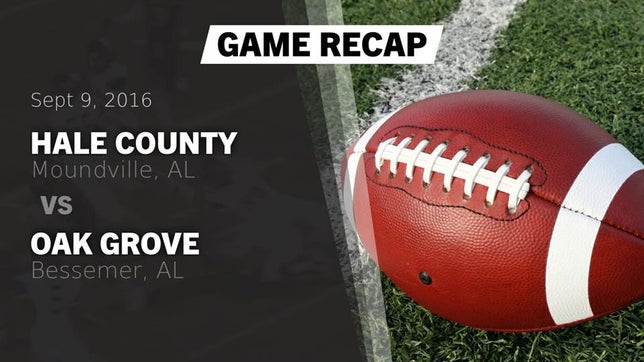 Watch this highlight video of the Hale County (Moundville, AL) football team in its game Recap: Hale County  vs. Oak Grove  2016 on Sep 9, 2016