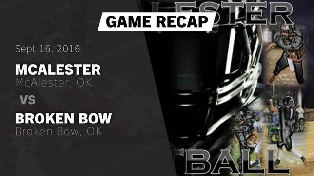 Watch this highlight video of the McAlester (OK) football team in its game Recap: McAlester  vs. Broken Bow  2016 on Sep 16, 2016