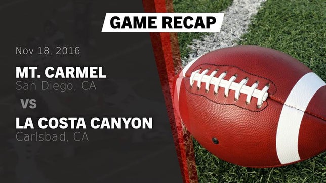 Watch this highlight video of the Mt. Carmel (San Diego, CA) football team in its game Recap: Mt. Carmel  vs. La Costa Canyon  2016 on Nov 18, 2016
