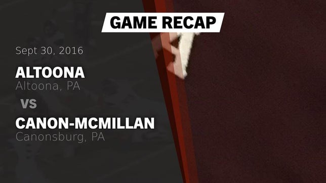 Watch this highlight video of the Altoona (PA) football team in its game Recap: Altoona  vs. Canon-McMillan  2016 on Sep 30, 2016