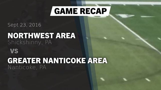 Watch this highlight video of the Northwest Area (Shickshinny, PA) football team in its game Recap: Northwest Area  vs. Greater Nanticoke Area  2016 on Sep 23, 2016