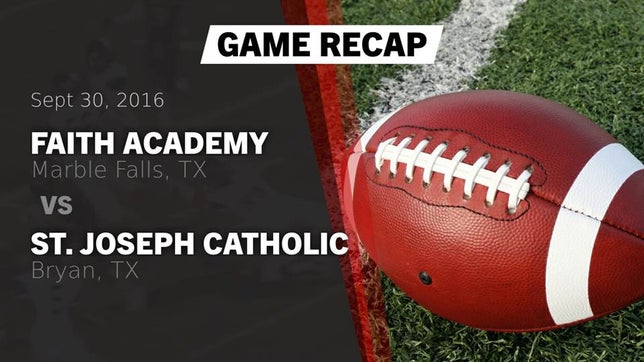 Watch this highlight video of the Faith Academy (Marble Falls, TX) football team in its game Recap: Faith Academy  vs. St. Joseph Catholic  2016 on Sep 30, 2016