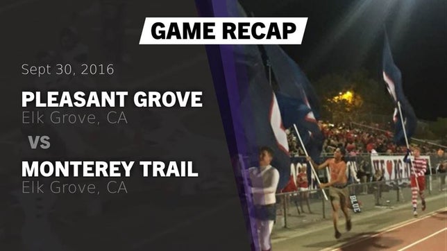 Watch this highlight video of the Pleasant Grove (Elk Grove, CA) football team in its game Recap: Pleasant Grove  vs. Monterey Trail  2016 on Sep 30, 2016