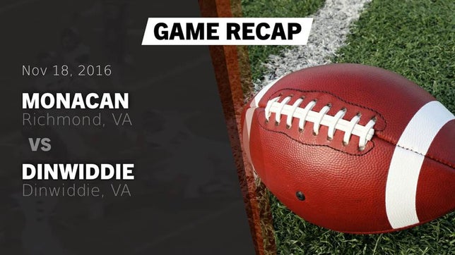 Watch this highlight video of the Monacan (Richmond, VA) football team in its game Recap: Monacan  vs. Dinwiddie  2016 on Nov 18, 2016