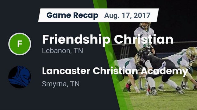 Watch this highlight video of the Friendship Christian (Lebanon, TN) football team in its game Recap: Friendship Christian  vs. Lancaster Christian Academy  2017 on Aug 17, 2017