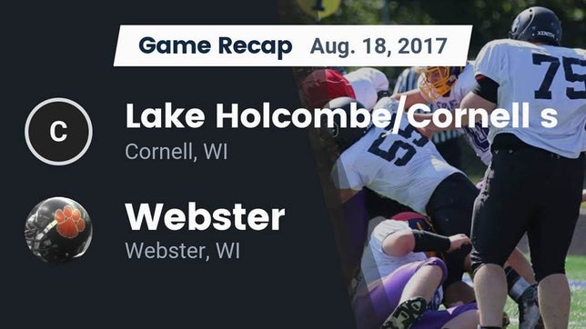 Watch this highlight video of the Cornell/Lake Holcombe (Cornell, WI) football team in its game Recap: Lake Holcombe/Cornell s vs. Webster  2017 on Aug 18, 2017