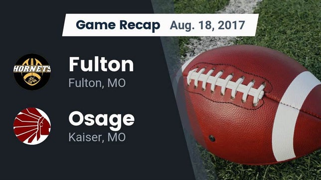 Watch this highlight video of the Fulton (MO) football team in its game Recap: Fulton  vs. Osage  2017 on Aug 18, 2017