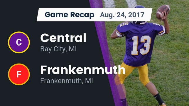 Watch this highlight video of the Central (Bay City, MI) football team in its game Recap: Central  vs. Frankenmuth  2017 on Aug 24, 2017